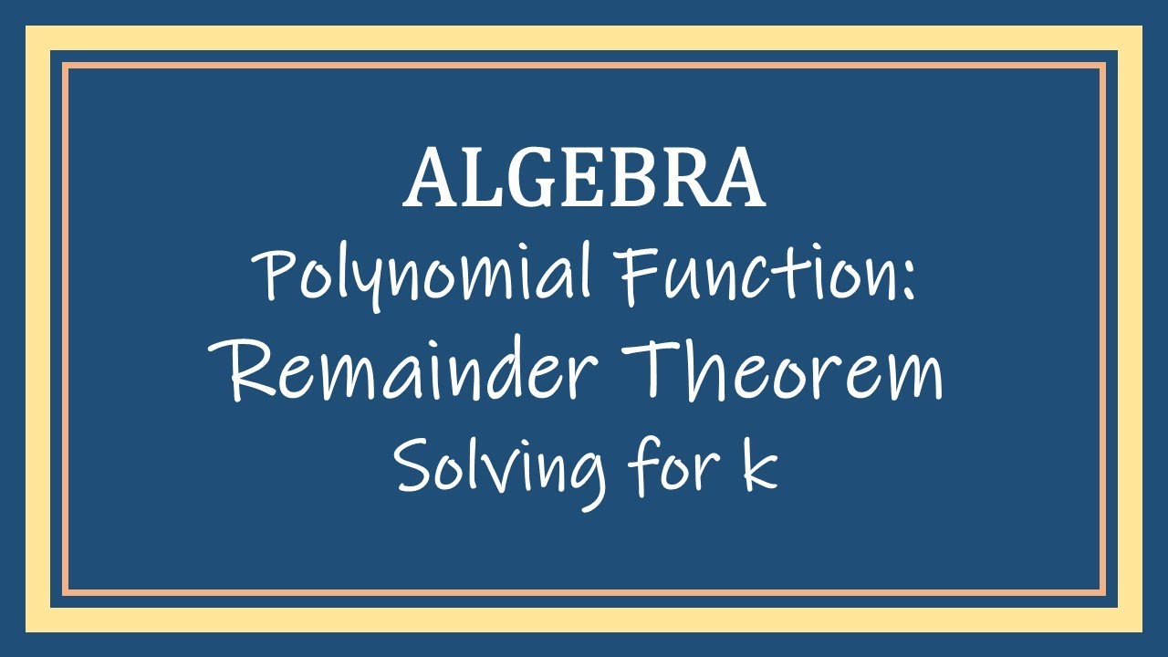 The Remainder Theorem Solving for K