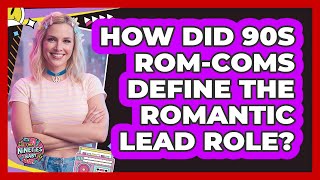 Celebrity How Did 90s Rom-coms Define The Romantic Lead Role? - I'm a 90s Baby Profile
