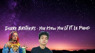 Dobre Brothers - You Know You Lit ft. Lil Pump (Lyrics)