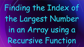 Finding the Index of the Largest Number in an Array using a Recursive Function