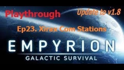 Empyrion 2022. Playthrough - update v1.8.  Ep.23. Xirax Com Stations