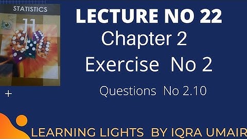 Lecture 22 | solved exercise 2 || chapter 2 ||Question 2.10 || 11 class statistics by  Iqra Umair