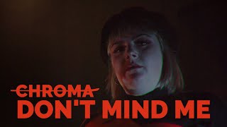 CHROMA - Don't Mind Me (Official Music Video)