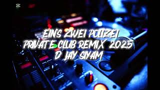Eins Zwei Polizei Private Club Remix 2025 D Jay Siyam X