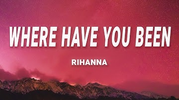 Rihanna - Where Have You Been (Lyrics)