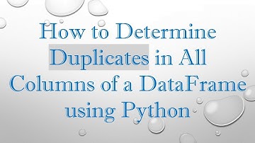 How to Determine Duplicates in All Columns of a DataFrame using Python
