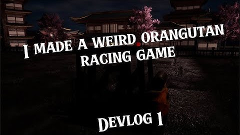 I am making a game about racing as an Orangutan | Devlog 1