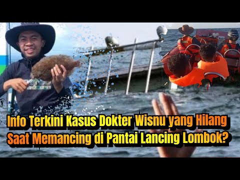 Info Terkini Kasus Dokter Wisnu yang Hilang Saat Memancing di Pantai Lancing Lombok?