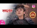 Baalveer Returns | Full Episode | Episode 301 | 17th July, 2021