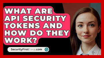 What Are API Security Tokens And How Do They Work? - SecurityFirstCorp.com