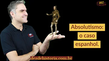 Quais as principais características do absolutismo na Espanha?