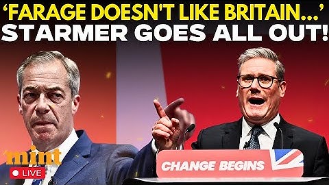 Starmer LIVE:  Nigel Farage ‘Doesn’t Like Britain’, Britain
