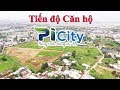 Căn Hộ PiCity Quận 12- Tiến độ thực tế dự án PiCity Thạnh Xuân