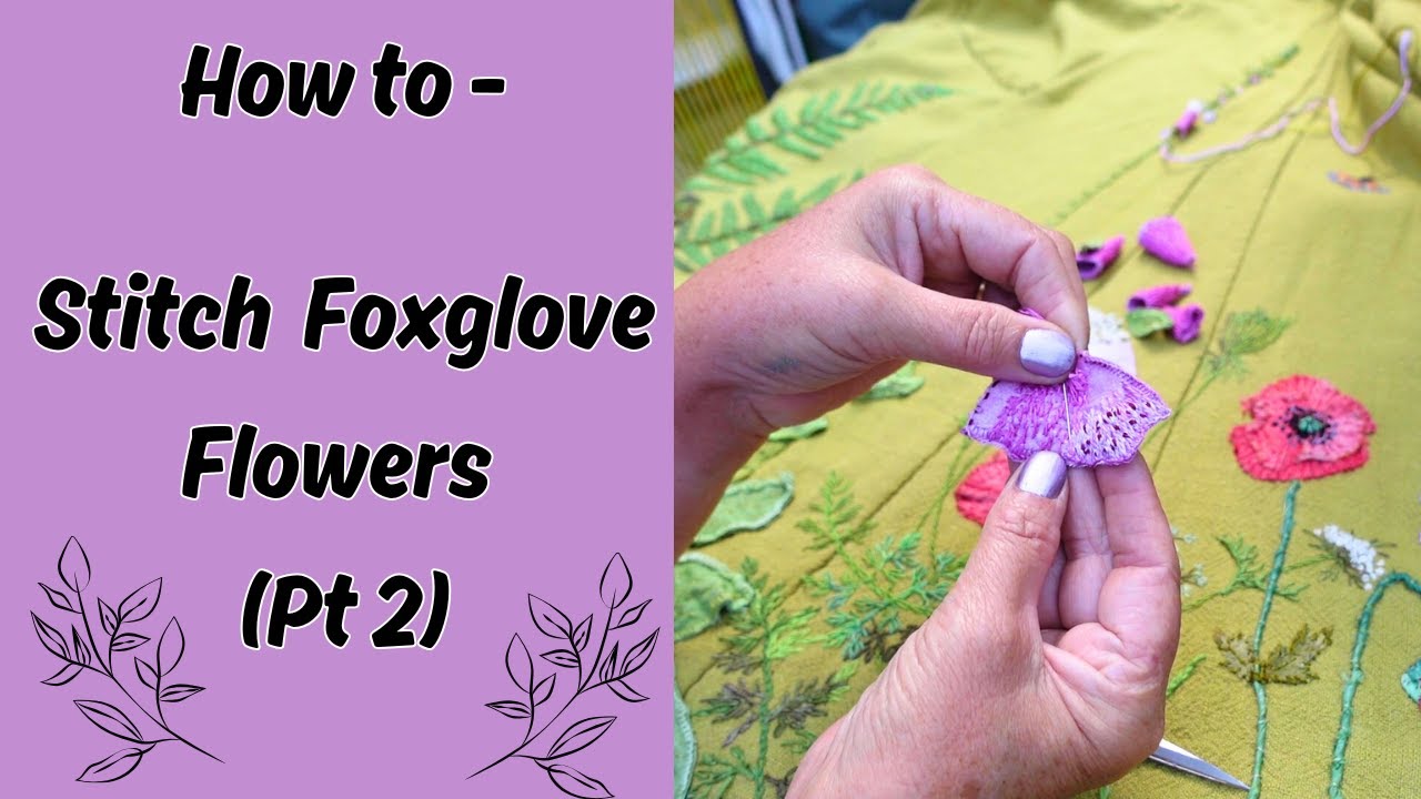 Hand Stitched Foxglove Flowers: The Complete Embroidery Process