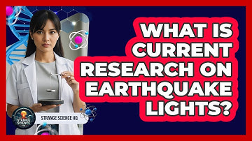 What Is Current Research on Earthquake Lights?