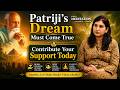 Patriji's Dream Must Come True!Contribute Your Support Today! | PARI PATRI | MMS 2026 |PMC ENGLISH