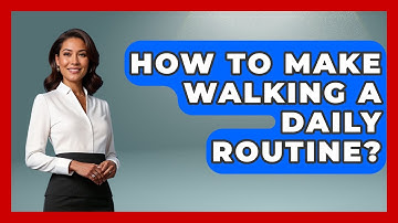 How To Make Walking A Daily Routine? - The Personal Growth Path