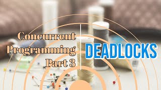 Concurrent Programming Part 3 | Deadlocks