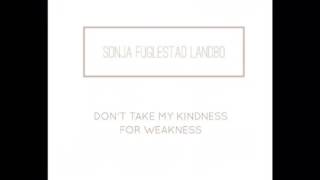 Sonja Fuglestad Landbo - Don't take my kindness for weakness