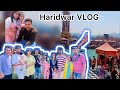 Haridwar VLOG ….3rd day Vlog