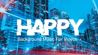 Upbeat and Happy Pop Background Music For Videos