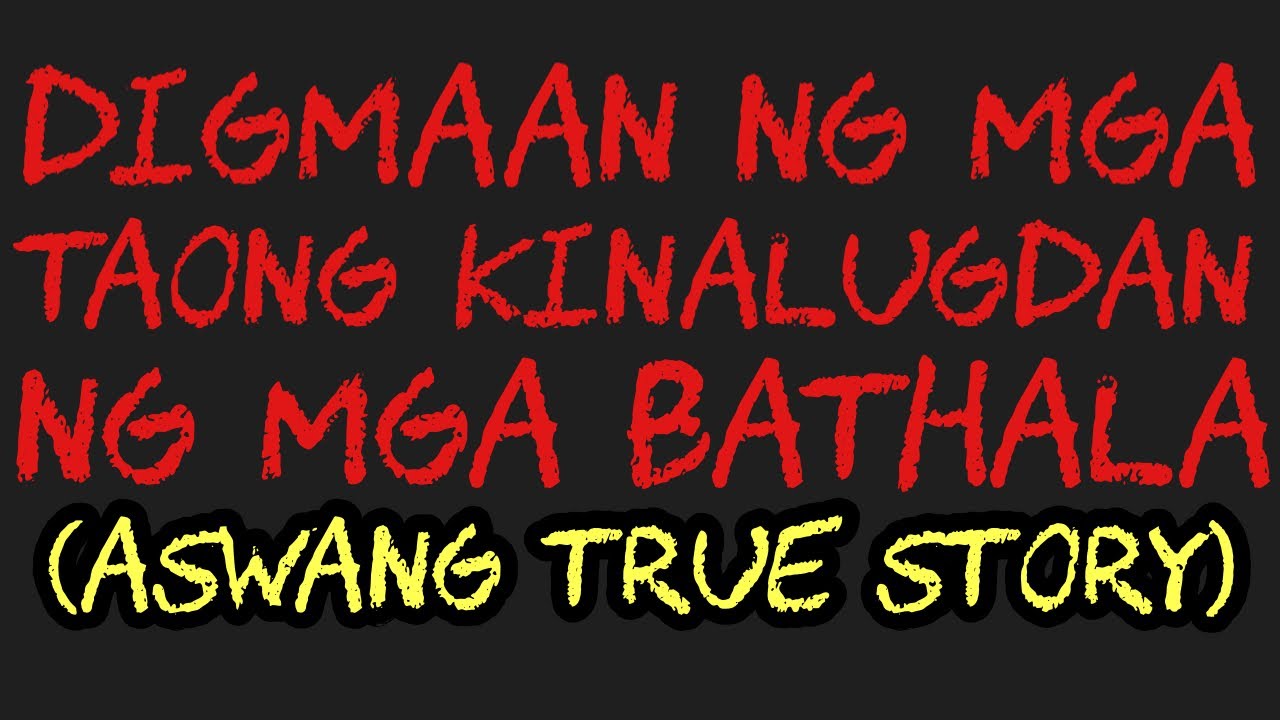 DIGMAAN NG MGA TAONG KINALUGDAN NG MGA BATHALA (Aswang True Story)