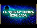 TE RETO A QUE ENTIENDAS ESTO: La (Quizás) Quinta Fuerza del Cosmos