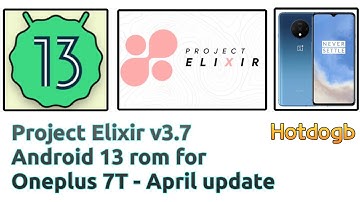 🔥Official Project Elixir v3.7 Android 13 Custom rom for OnePlus 7T  - April  Update -  2023-04-22🔥