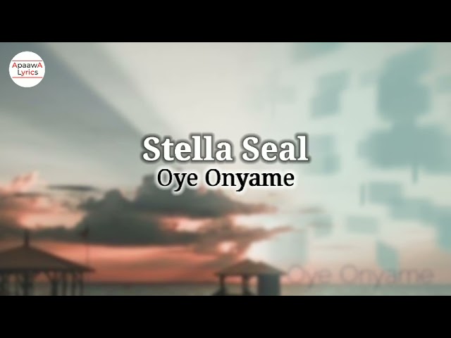 Stella Seal - Oye Onyame (Momma Yenyi Nyame Aye) Lyrics Video class=