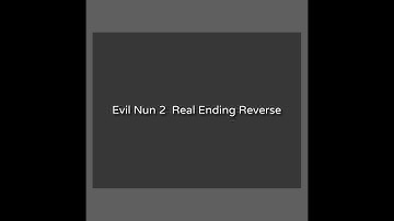 Evil Nun 2 Real Ending Reverse