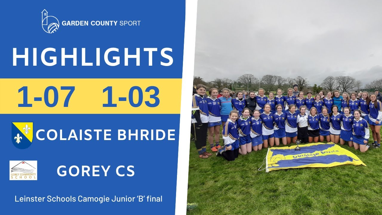 2020 Leinster Schools Camogie Junior ‘B’ final - Coláiste Bhríde 1-7 Gorey Community School 1-3