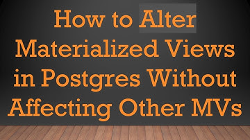 How to Alter Materialized Views in Postgres Without Affecting Other MVs