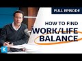 How to Balance Work and Life The Right Way (Replay From 06-11-20)