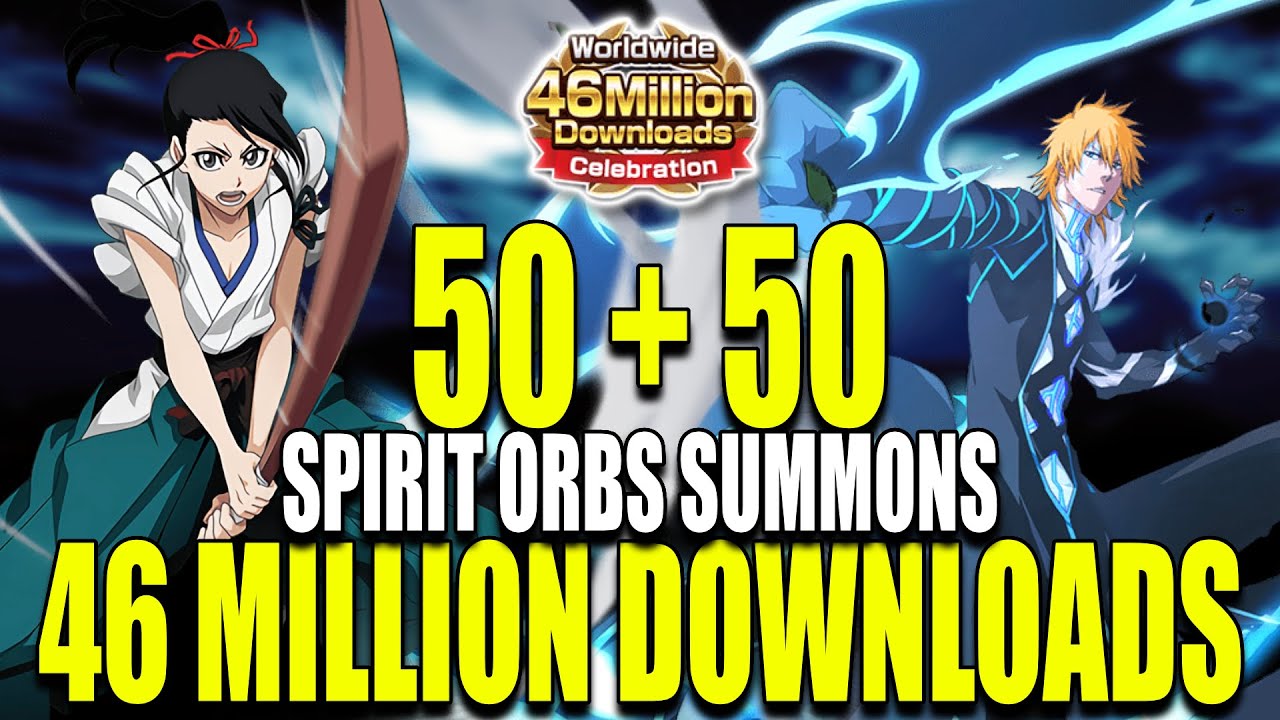 46 MILLION DOWNLOADS SUMMONS 50+50 SPIRIT ORBS Bleach Brave Souls