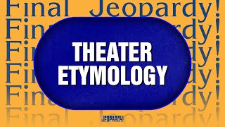 Theater Etymology  Final Jeopardy  Jeopardy