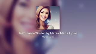 Jazz Piano-"Smile" by Marek Maria Lipski