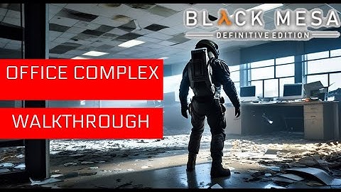 Black Mesa: Walkthrough Part 2 - Office Complex & We