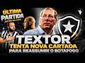🚨TEXTOR TENTA NOVA CARTADA PARA REASSUMIR GLORIOSO | ÚLTIMO JOGO ANTES DA COPA: BOTAFOGO X BAHIA