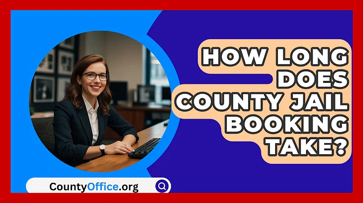 How Long Does County Jail Booking Take? - CountyOffice.org