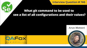 What git command to see a list of all configurations & values (Selenium Interview Question #746)