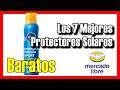 🧴🔥 Los 7 MEJORES Protectores Solares BUENOS y BARATOS de Mercado Libre [2026]✅FPS 50