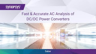 Fast and Accurate AC Analysis of DC/DC Power Converters with Synopsys Saber | Synopsys