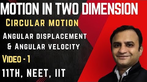 Class 11 Circular Motion - 1 Angular displacement Angular velocity  and relation  linear velocity