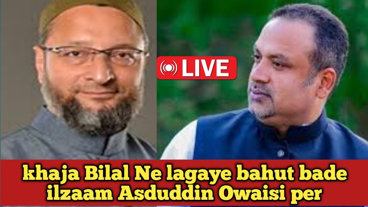 Khaja Bilal ne lagaya bahut bada ilzaam asduddin Owaisi per