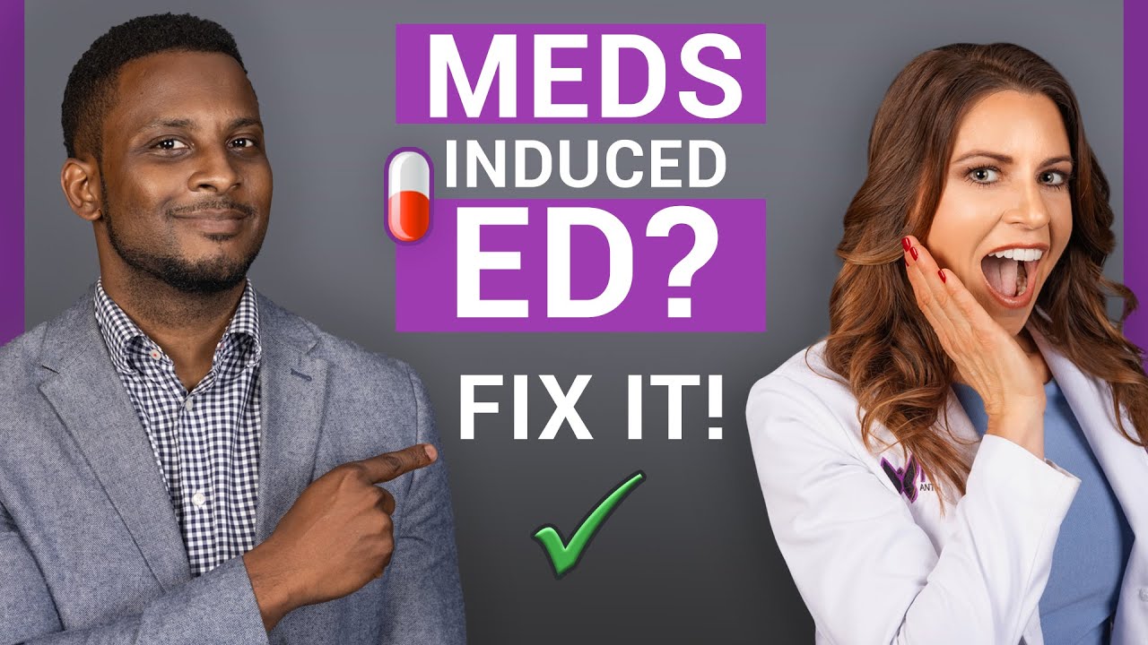 How to fix Erectile Dysfunction caused by Medication