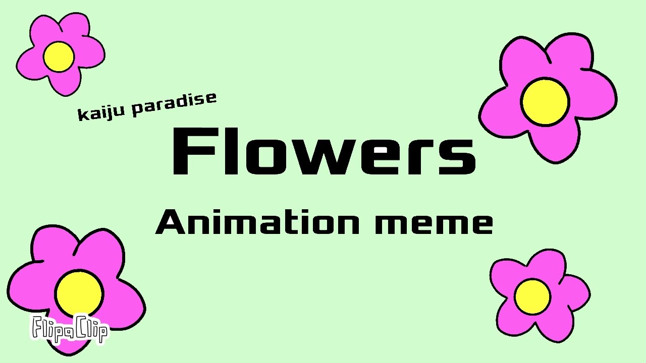 Flowers // Animation Meme // Kaiju Paradise YouTube