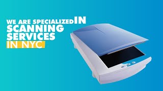 We are specialized in scanning services in NYC