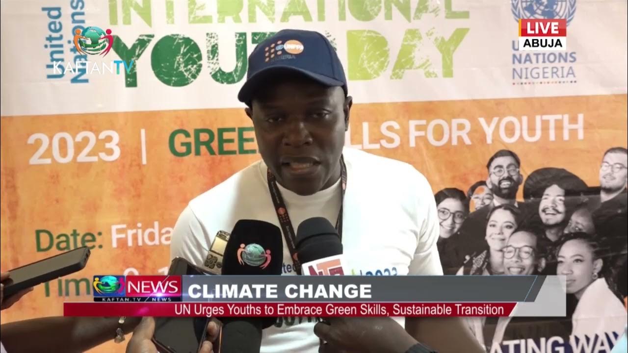 CLIMATE CHANGE: UN Urges Youth To Embrace Green Skills, Sustainable Transition