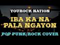 IBA KA NA PALA NGAYON (by Mike Luis) | OPM Best Rock Cover | YouRock Nation