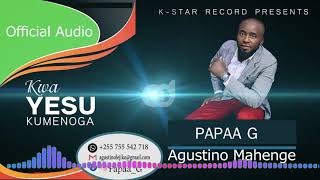 Papaa G - Kwa Yesu Kumenoga.( Audio)